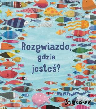 Rozgwiazdo, gdzie jesteś? , Stephane Barroux