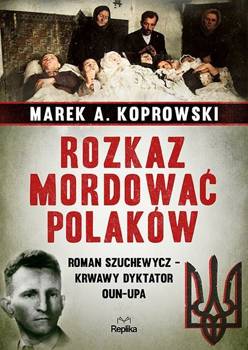 Rozkaz mordować Polaków - Marek A. Koprowski