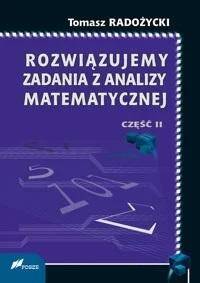 Rozwiązujemy zadania z analizy matematycznej 2, Tomasz Radożycki