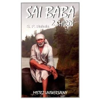 Sai Baba z Shirdi Mistrz Uniwersalny - S.P. Ruhela