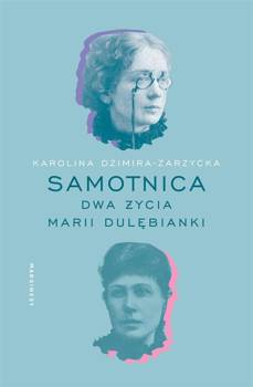 Samotnica. Dwa życia Marii Dulębianki - Karolina Dzimira-Zarzycka