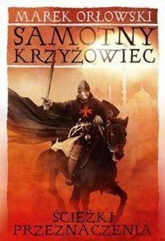 Samotny krzyżowiec T.2 Ścieżki przeznaczenia - Marek Orłowski