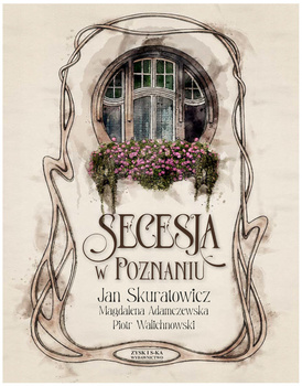 Secesja w Poznaniu, Jan Skuratowicz, Magdalena Adamczewska, Piotr Walichnowski