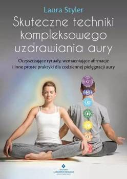 Skuteczne techniki kompleksowego uzdrawiania aury - Laura Styler