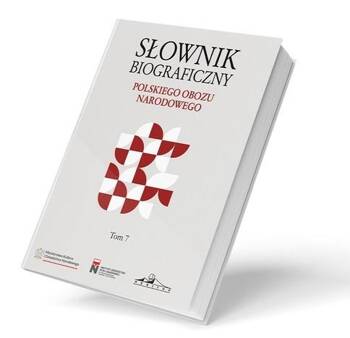 Słownik biograficzny polskiego obozu narod. T.7, praca zbiorowa