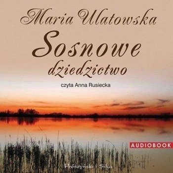 Sosnowe dziedzictwo audiobook - Maria Ulatowska