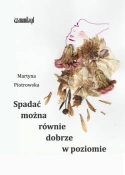 Spadać można równie dobrze w poziomie - Martyna Piotrowska