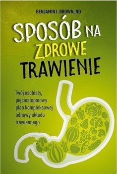 Sposób na zdrowe trawienie - Benjamin I. Brown, ND