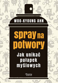 Spray na potwory. Jak unikać pułapek myślowych, Ahn Woo-kyoung