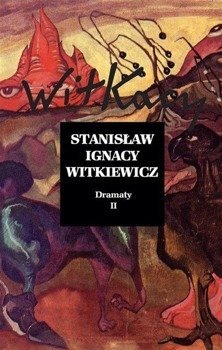 Stanisław Ignacy Witkiewicz. Dramaty T.2 - Stanisław Ignacy Witkiewicz