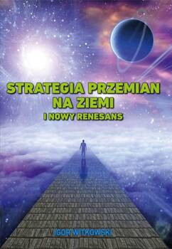Strategia przemian na Ziemi i Nowy Renesans, Igor Witkowski