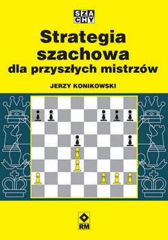 Strategia szachowa dla przyszłych mistrzów, Konikowski Jerzy