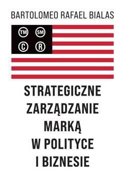 Strategiczne zarządzanie marką w polityce..., Bartolomeo Rafael Bialas