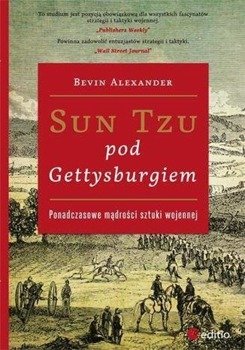 Sun Tzu pod Gettysburgiem. Ponadczasowe mądrości.. - Alexander Bevin