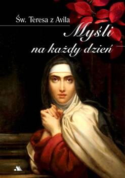 Św. Teresa z Avila. Myśli na każdy dzień