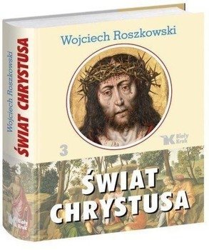 Świat Chrystusa T. 3 - Wojciech Roszkowski