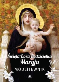 Święta Boża Rodzicielka Maryja. Modlitewnik, praca zbiorowa