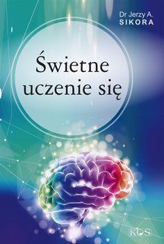 Świetne uczenie się - Dr Jerzy A. Sikora