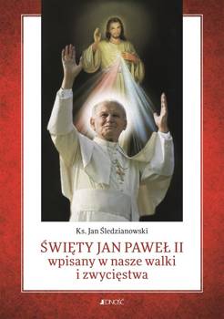 Święty Jan Paweł II wpisany w nasze walki i.. - ks. Jan Śledzianowski