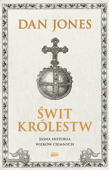 Świt królestw. Jasna historia wieków ciemnych, Dan Jones