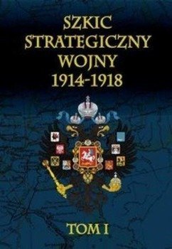 Szkic strategiczny wojny 1914-1918 T.1 - Januariusz Cichowicz