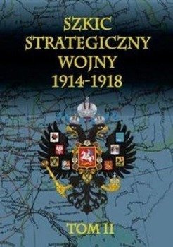 Szkic strategiczny wojny 1914-1918. T. 2 - Januariusz Cichowicz