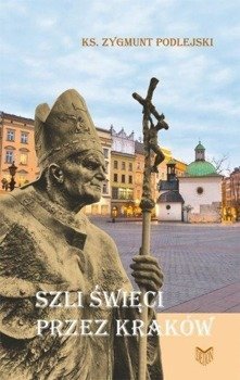 Szli święci przez Kraków - Ks. Zygmunt Podlejski