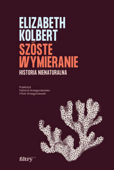 Szóste wymieranie. Historia nienaturalna wyd. 2, Elizabeth Kolbert