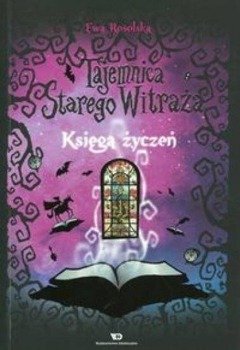 Tajemnica starego witraża T.2 Księga życzeń - Ewa Rosolska