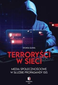 Terroryści w sieci. Media społecznościowe w..., Sylwia Gliwa