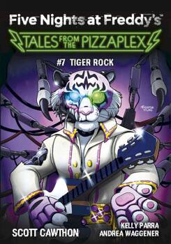 Tiger Rock. Tales from the Pizzaplex. Five Nights at Freddy's. Tom 7, Cawthon Scott