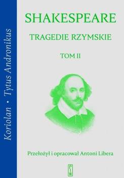 Tragedie rzymskie T.2 Koriolan, Tytus Andronikus - William Shakespeare