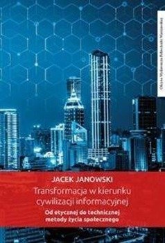Transformacja w kierunku cywilizacji informacyjnej - Jacek Janowski