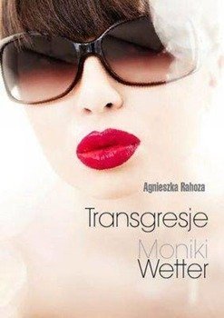 Transgresje Moniki Wetter - Agnieszka Rahoza