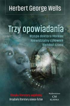 Trzy opowiadania. Wehikuł czasu, Niewidzialny... - Herbert George Wells