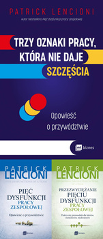 Trzy oznaki pracy, która nie daje szczęścia + Pięć dysfunkcji pracy zespołowej + Przezwyciężanie pięciu dysfunkcji pracy zespołowej, Patrick Lencioni