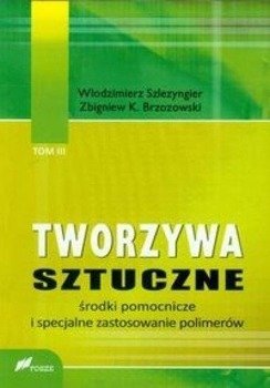 Tworzywa sztuczne tom 3 Środki pomocnicze.. - Szlezyngier Włodzimierz, Brzozowski Zbigniew K.