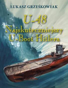 U-48.Najskuteczniejszy U-boot Hitlera BR, Łukasz Grześkowiak