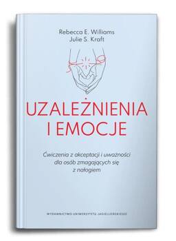 Uzależnienia i emocje. Ćwiczenia z akceptacji..., Rebecca E. Williams