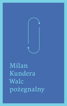Walc pożegnalny, Milan Kundera