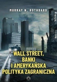 Wall Street, banki i amerykańska polityka... - Murray Rothbard