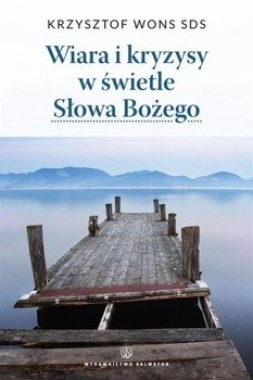 Wiara i kryzysy w świetle Słowa Bożego - ks. Krzysztof Wons SDS