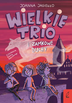 Wielkie Trio i zamkowe duchy. Tom 2, Joanna Jagiełło