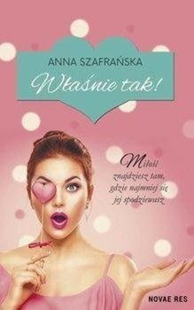 Właśnie tak! - Anna Szafrańska