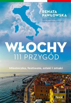 Włochy. 111 przygód - Renata Pawłowska