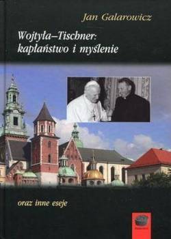 Wojtyła-Tischner: kapłaństwo i myślenie oraz inne eseje, Jan Galarowicz