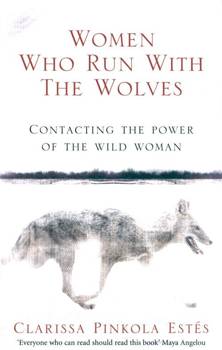 Women Who Run with the Wolves, Clarissa P. Estés