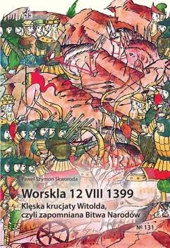 Worskla 12 VIII 1399. Klęska krucjaty Witolda..., Paweł Szymon Skworoda