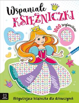 Wspaniałe księżniczki. Aktywizująca książeczka dla dziewczynek. 1000 brylancików, Agata Kaczyńska