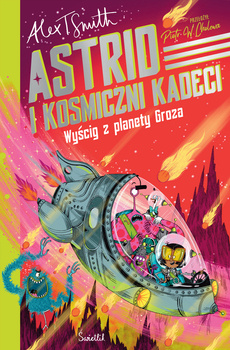 Wyścig z planety Groza. Astrid i kosmiczni kadeci. Tom 2, Alex T. Smith